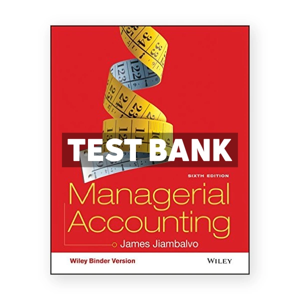 Managerial Accounting 6th Jiambalvo Test Bank
