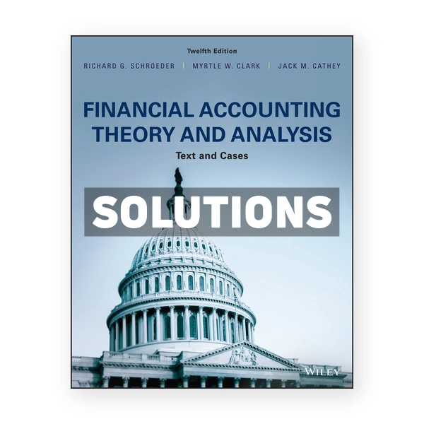 Financial Accounting Theory and Analysis Text and Cases 12th Schroeder Solutions Manual