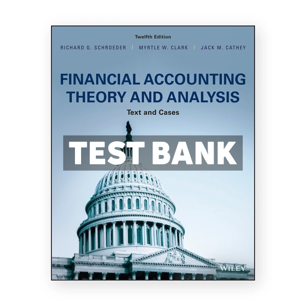 Financial Accounting Theory and Analysis Text and Cases 12th Schroeder Test Bank