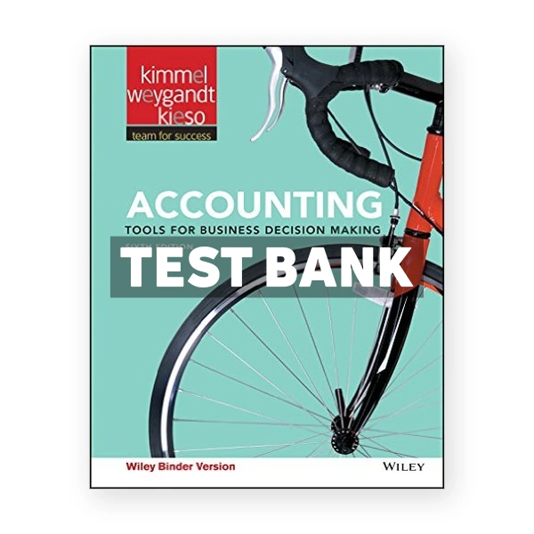 Accounting Tools for Business Decision Making 6th Kimmel Test Bank