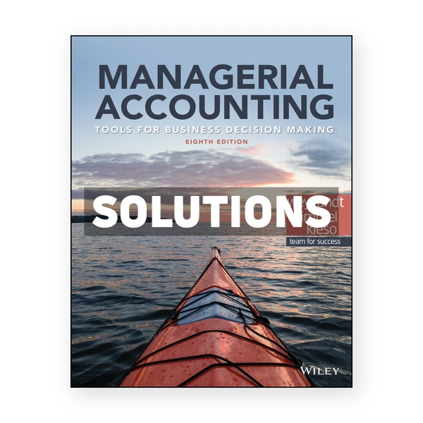 Managerial Accounting Tools for Business Decision Making 8th Weygandt Solutions Manual