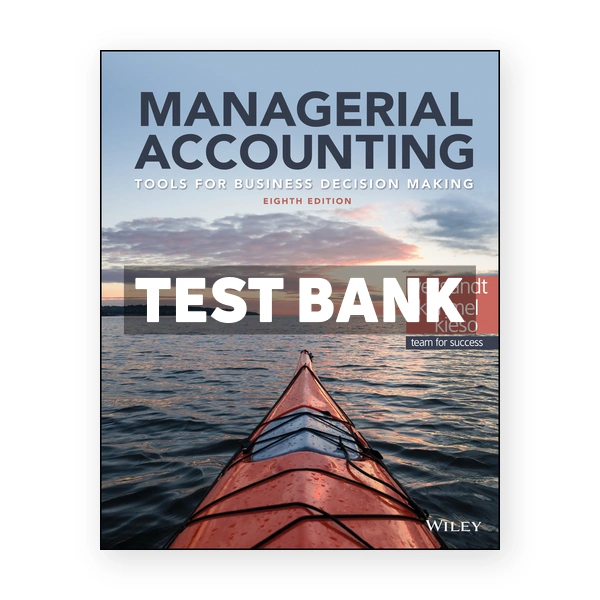 Managerial Accounting Tools for Business Decision Making 8th Weygandt Test Bank