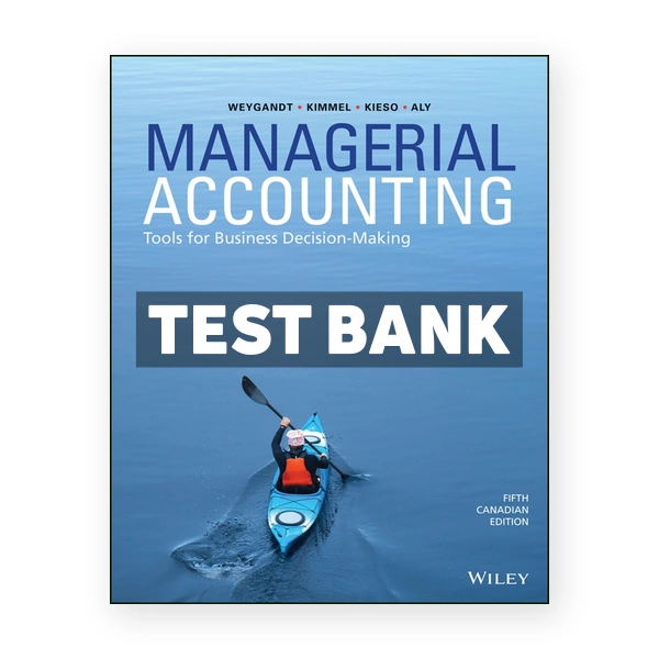 Managerial Accounting Tools for Business Decision-Making CDN 5th Weygandt Test Bank