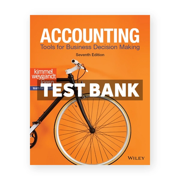 Accounting Tools for Business Decision Making 7th Kimmel Test Bank