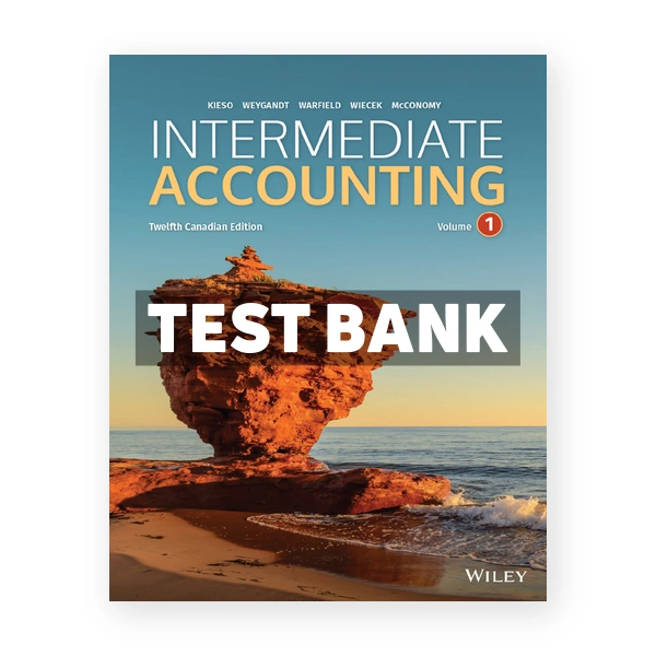 Intermediate Accounting Volume 1 CDN 12th Kieso Test Bank