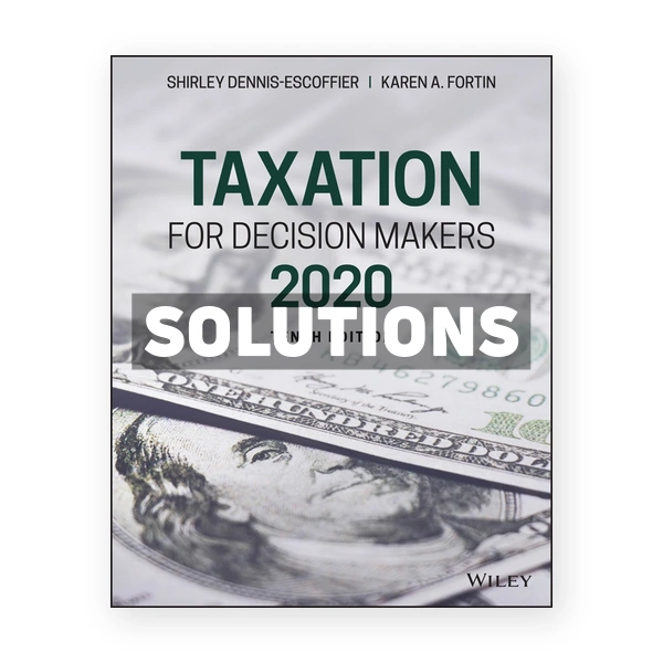 Taxation for Decision Makers 2020 10th Dennis-Escoffier Solutions Manual