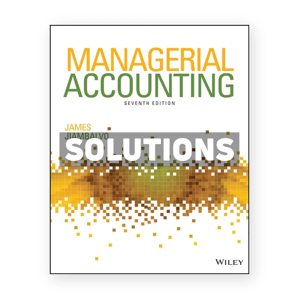 Managerial Accounting 7th Jiambalvo Solutions Manual
