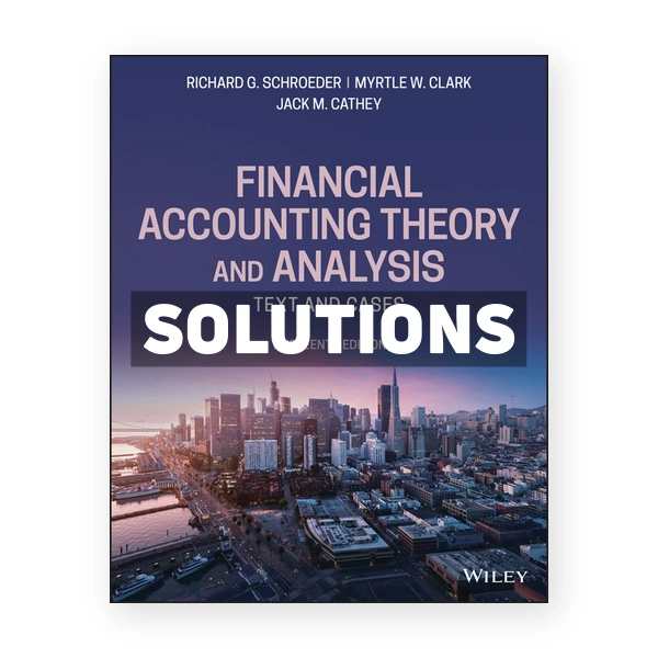Financial Accounting Theory and Analysis Text and Cases 13th Schroeder Solutions Manual