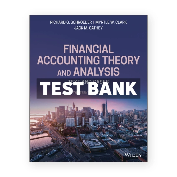 Financial Accounting Theory and Analysis Text and Cases 13th Schroeder Test Bank