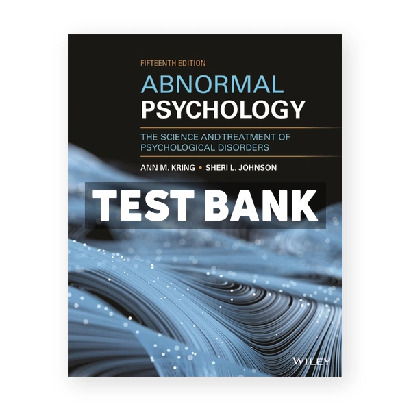 Abnormal Psychology The Science and Treatment of Psychological Disorders 15th Kring Test Bank