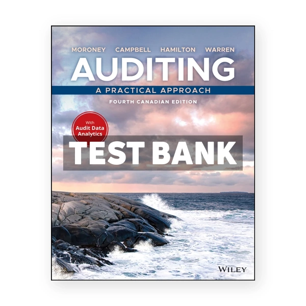 Auditing - A Practical Approach, Canadian Edition 4th Edition 4th Moroney Test Bank