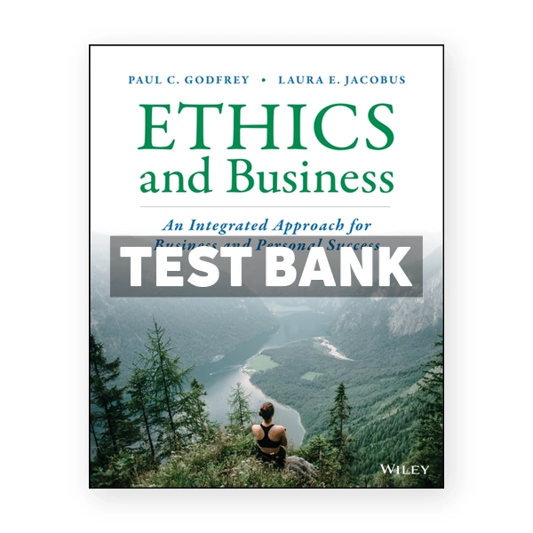 Ethics and Business An Integrated Approach for Business and Personal Success 1st Godfrey Test Bank