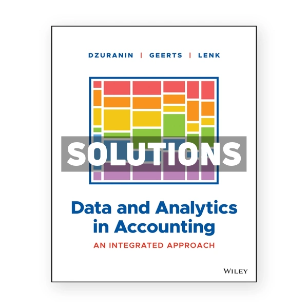 Data and Analytics in Accounting - An Integrated Approach 1st Dzuranin Solutions Manual
