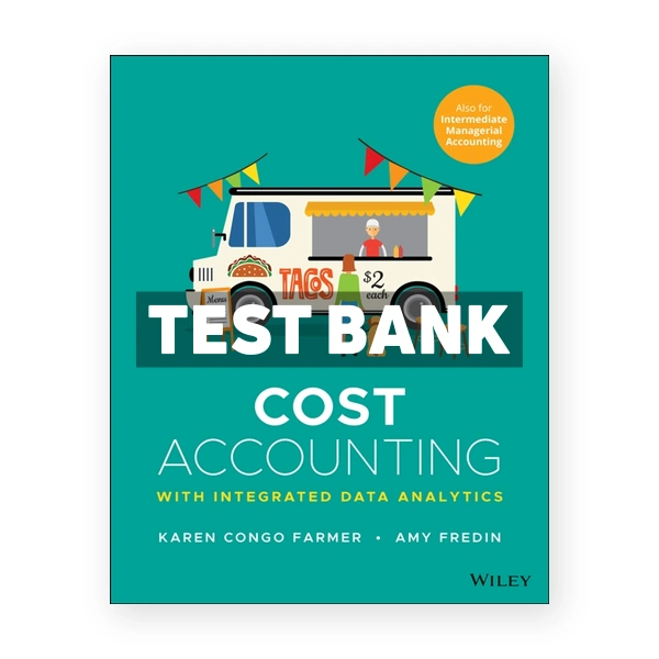Cost Accounting With Integrated Data Analytics 1st Farmer Test Bank