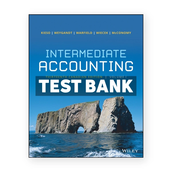 Intermediate Accounting Volume 1 CDN 13th Kieso Test Bank