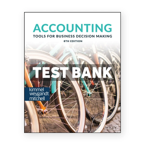 Accounting Tools for Business Decision Making 8th Kimmel Test Bank