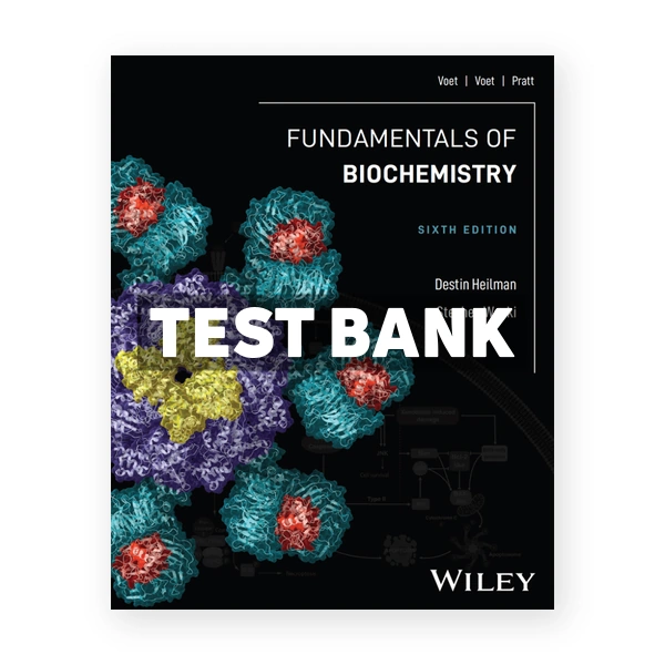 Fundamentals of Biochemistry 6th Heilman Test Bank