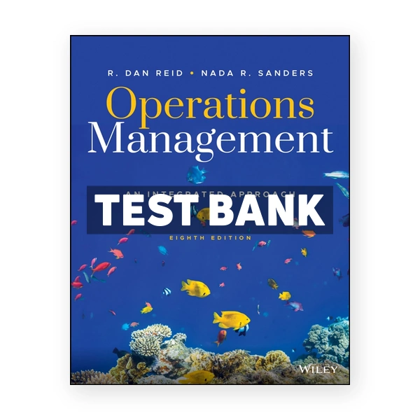 Operations Management An Integrated Approach 8th Reid Test Bank