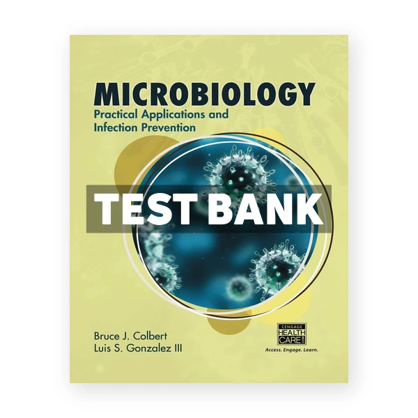 Microbiology Practical Applications and Infection Prevention 1st Colbert Test Bank