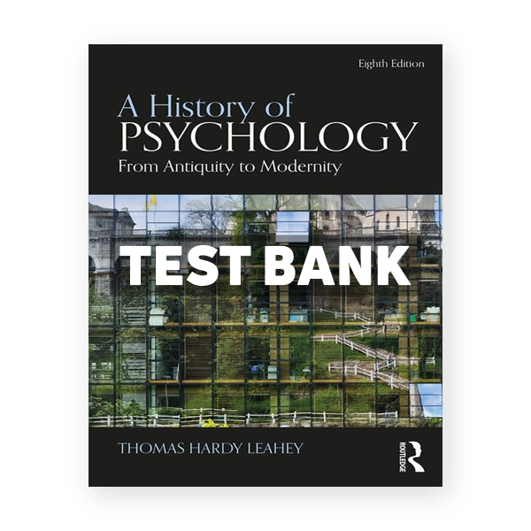 A History of Psychology - From Antiquity to Modernity 8th Leahey Test Bank