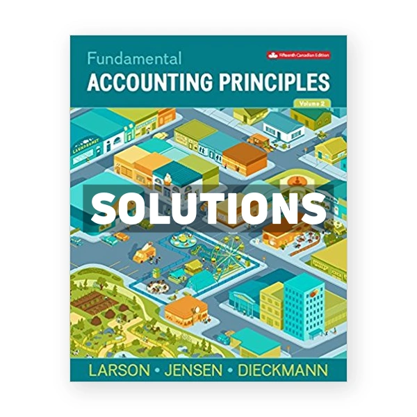 Fundamental Accounting Principles Volume 2 CDN 15th Larson Solutions Manual