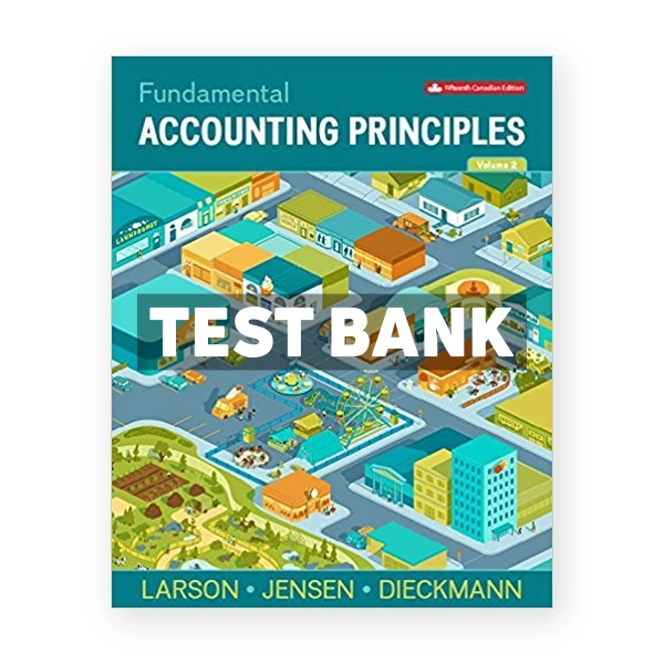 Fundamental Accounting Principles Volume 2 CDN 15th Larson Test Bank