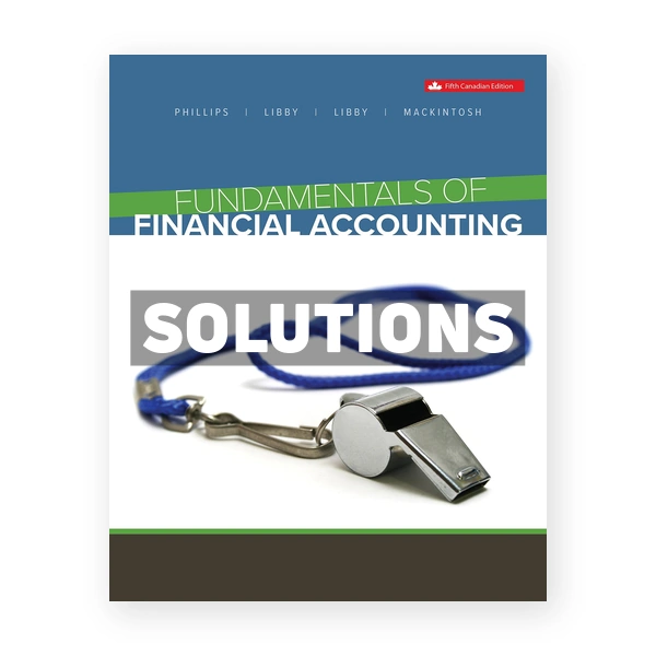 Fundamentals of Financial Accounting CDN 5th Phillips Solutions Manual