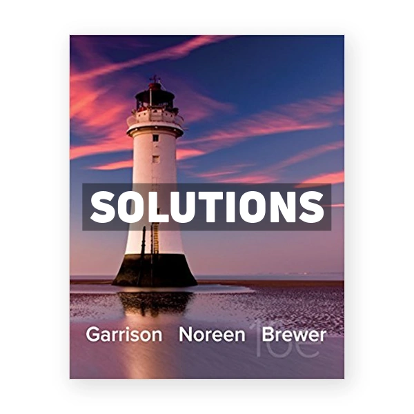 Managerial Accounting 16th Garrison Solutions Manual