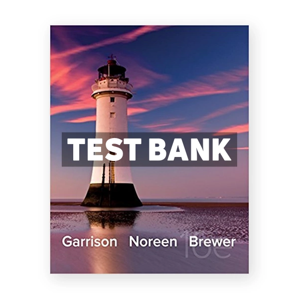 Managerial Accounting 16th Garrison Test Bank