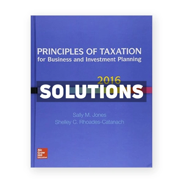 Principles of Taxation for Business and Investment Planning 2016 19th Jones Solutions Manual