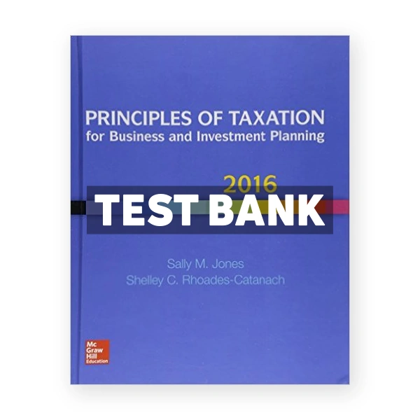 Principles of Taxation for Business and Investment Planning 2016 19th Jones Test Bank