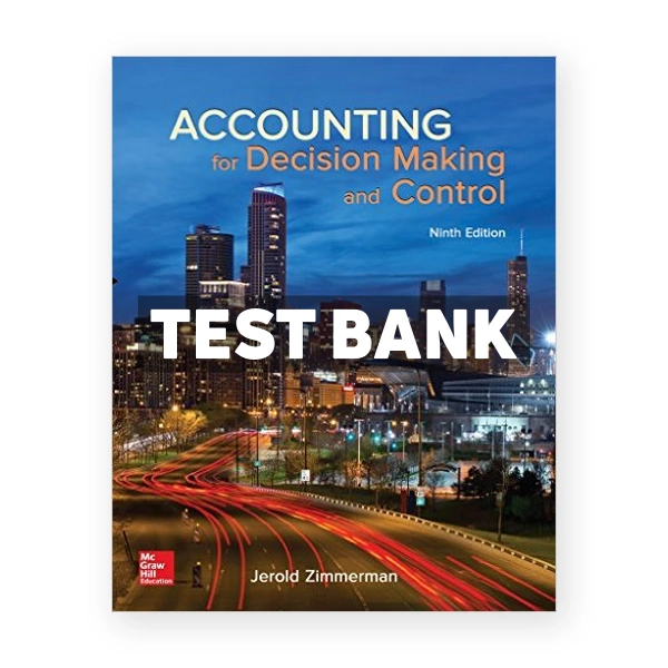 Accounting for Decision Making and Control 9th Zimmerman Test Bank