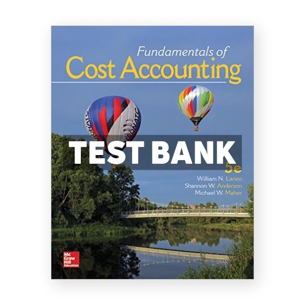 Fundamentals of Cost Accounting 5th Lanen Test Bank