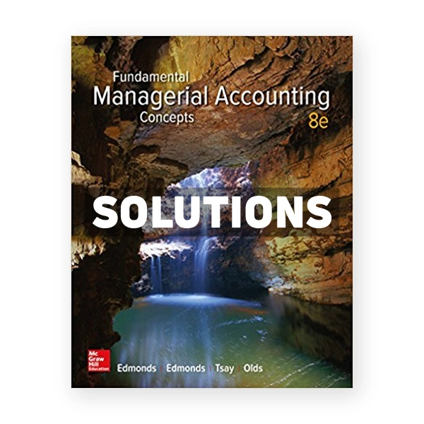 Fundamental Managerial Accounting Concepts 8th Edmonds Solutions Manual