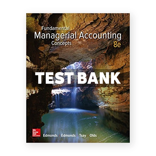Fundamental Managerial Accounting Concepts 8th Edmonds Test Bank