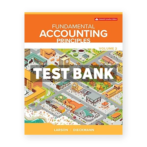 Fundamental Accounting Principles Vol 2 CDN 16th Larson Test Bank
