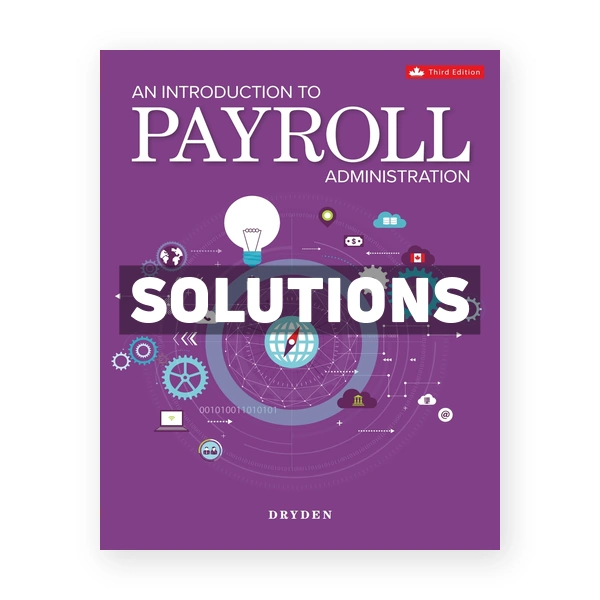 Introduction to Payroll Administration CDN 3rd Dryden Solutions Manual