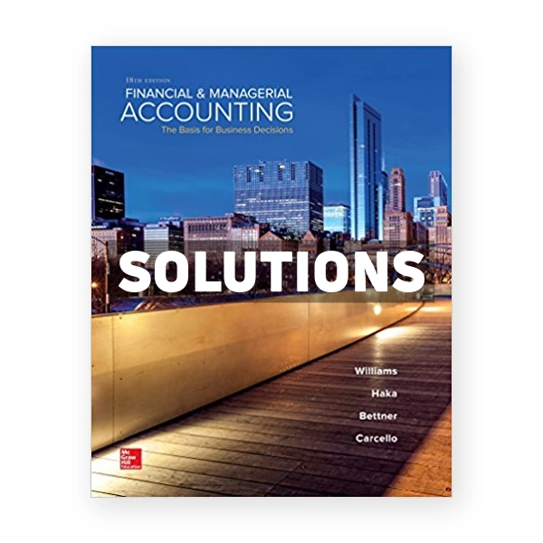 Financial and Managerial Accounting The Basis for Business Decisions 18th Williams Solutions Manual