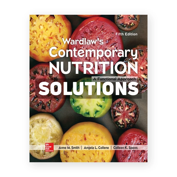 Wardlaw's Contemporary Nutrition A Functional Approach 5th Smith Solutions Manual