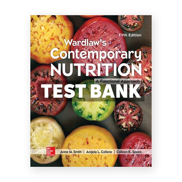 Wardlaw's Contemporary Nutrition A Functional Approach 5th Smith Test Bank