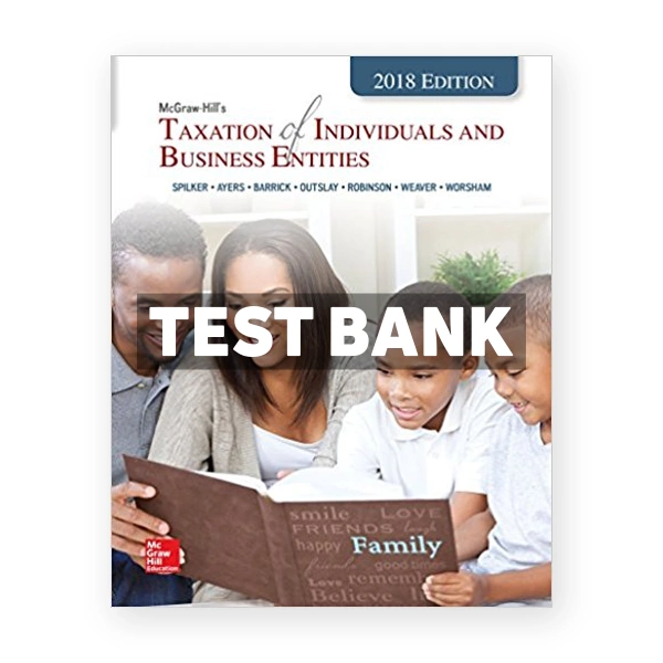 Taxation of Individuals and Business Entities 2018 Edition 9th Spilker Test Bank