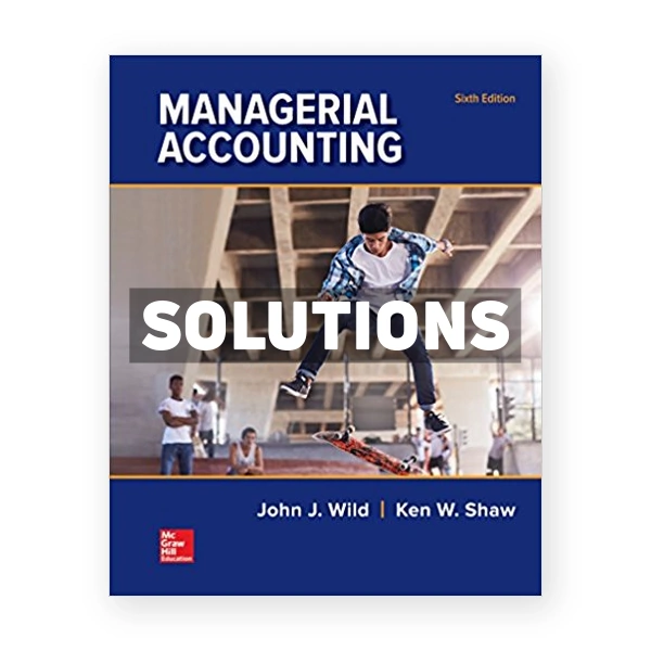 Managerial Accounting 6th Wild Solutions Manual