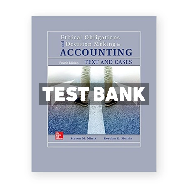Ethical Obligations and Decision Making in Accounting Text and Cases 4th Mintz Test Bank