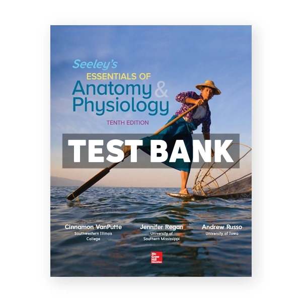 Seeley's Essentials of Anatomy and Physiology 10th VanPutte Test Bank