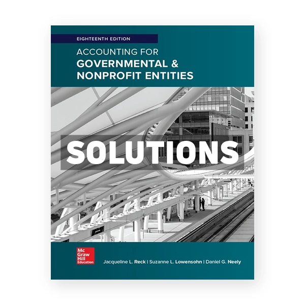 Accounting for Governmental and Nonprofit Entities 18th Reck Solutions Manual