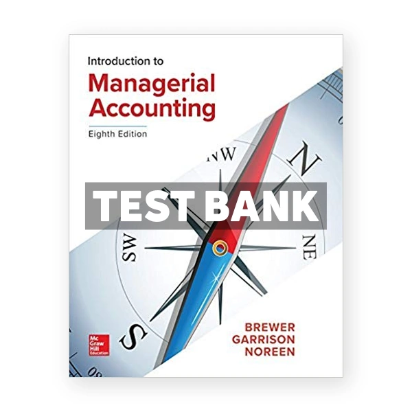 Introduction to Managerial Accounting 8th Brewer Test Bank