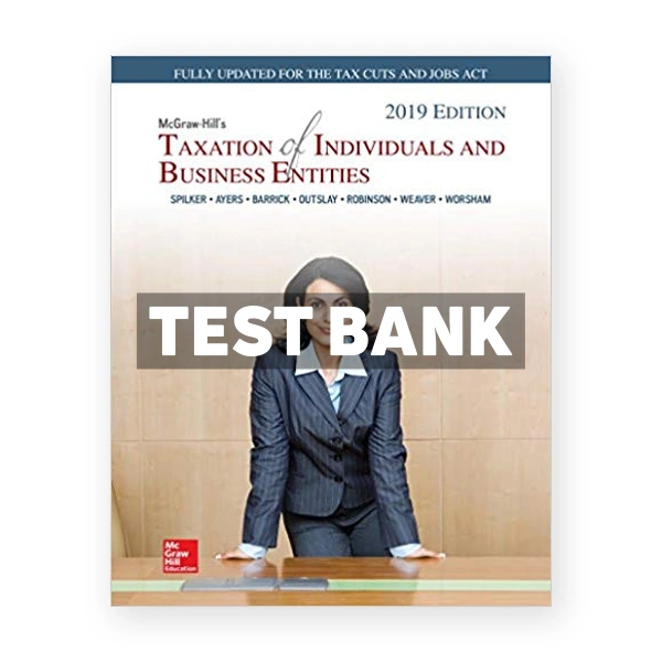 Taxation of Individuals and Business Entities 2019 Edition 10th Spilker Test Bank