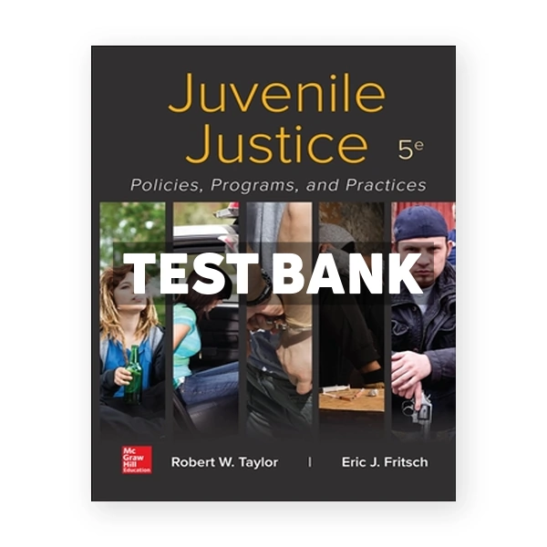 Juvenile Justice - Policies Programs and Practices 5th Taylor Test Bank