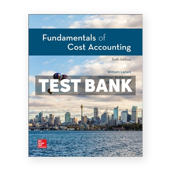 Fundamentals of Cost Accounting 6th Lanen Test Bank