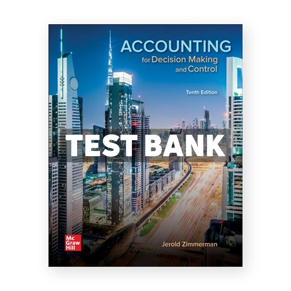 Accounting for Decision Making and Control 10th Zimmerman Test Bank